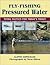 Fly-Fishing Pressured Water: Tying Tactics For Today's Trout