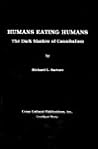 Humans Eating Humans: The Dark Shadow of Cannibalism Humans Eating Humans: The Dark Shadow of Cannibalism
