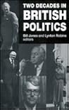 Two Decades in British Politics: Essays to Mark Twenty-One Years of the Politics Association, 1969-90