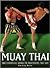 Muay Thai: The Essential Guide to Mastering the Art (the martial arts series)