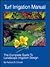 Turf Irrigation Manual: The Complete Guide to Turf and Landscape Irrigation Systems