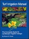 Turf Irrigation Manual: The Complete Guide to Turf and Landscape Irrigation Systems