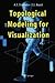 Topological Modeling for Visualization