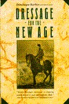 Dressage for the New Age - Revised and Expanded (Paperback)