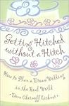 Getting Hitched Without a Hitch: How to Plan Your Dream Wedding in the Real World