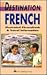 Destination French: Illustrated Phrasebook & Travel Information (Destination Guide) (English and French Edition)