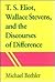 T. S. Eliot, Wallace Stevens and the Discourses of Difference
