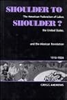 Shoulder to Shoulder?: The American Federation of Labor, the United States, and the Mexican Revolution, 1910-1924
