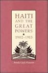 Haiti and the Great Powers, 1902-1915 Haiti and the Great Powers, 1902-1915