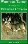 Whitetails Tactics With Recurves & Longbows