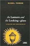 The Lantern and the Looking Glass: Literature and Christian Belief (Gospel and Cultures)