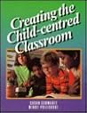 Creating the Child-Centered Classroom