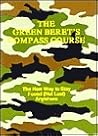 The Green Beret's Compass Course: The New Way to Stay Found (Not Lost Anywhere) The Green Beret's Compass Course: The New Way to Stay Found (Not Lost Anywhere)