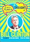 The Rants, Raves & Thoughts of Bill Clinton: The President in His Words and Those of Others (The Rants, Raves and Thoughts)