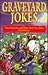 Graveyard Jokes: That Everyone and Their Dead Ancestors Find Funny!
