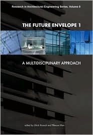 The Future Envelope 1: A Multidisciplinary Approach (Research in Architectural Engineering Series, 8)