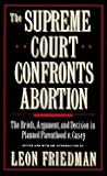 The Supreme Court Confronts Abortion: The Briefs, Argument, and Decision in Planned Parenthood V. Casey The Supreme Court Confronts Abortion: The Briefs, Argument, and Decision in Planned Parenthood V. Casey