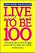 Live and Love to Be 100: 161 Natural Ways to Reverse the Aging Process and Live a Longer, More Vital Life
