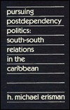 Pursuing Postdependency Politics: South-South Relations in the Caribbean (Hardcover)