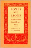 Foxes and Lions : Machiavelli's Confidence Man (Hardcover)