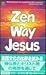 Zen Way: Jesus Way