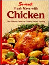 Sunset Fresh Ways with Chicken (Plus Classic Favorites * Turkey * Other Poultry)