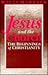 Jesus and the Church: The Beginnings of Christianity