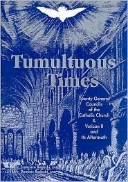 Tumultuous Times: The Twenty General Councils of the Catholic Church and Vatican II and Its Aftermath (Hardcover)