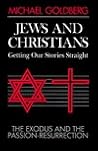 Jews and Christians: Getting Our Stories Straight : The Exodus and the Passion-Resurrection