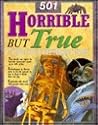 501 horrible but true things you'd rather not know!
