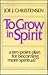 To Grow in Spirit: A Ten Point Plan for Becoming More Spiritual