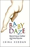 Baby daze : becoming a mother and staying you
