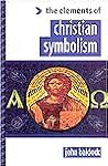 The Elements of Christian Symbolism (The "Elements Of..." Series) The Elements of Christian Symbolism (The "Elements Of..." Series)
