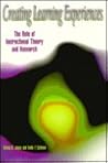 Creating Learning Experiences: The Role of Instructional Theory and Research Creating Learning Experiences: The Role of Instructional Theory and Research