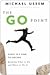 The Go Point: How to Get Off the Fence by Knowing What to Do and When to Do It