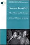 Juvenile Injustice: Police Abuse and Detention of Street Children in Kenya Juvenile Injustice: Police Abuse and Detention of Street Children in Kenya