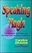 Speaking Magic: Performance Strategies for Winning Your Business Audience