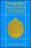 Mongolian Rule in China: Local Administration in the Yuan Dynasty (HARVARD-YENCHING INSTITUTE MONOGRAPH SERIES)