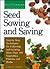 Seed Sowing and Saving: Step-by-Step Techniques for Collecting and Growing More Than 100 Vegetables, Flowers, and Herbs (Storey's Gardening Skills Illustrated)