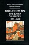 Documents on the Later Crusades, 1274-1580 (Documents in History Series) Documents on the Later Crusades, 1274-1580 (Documents in History Series)