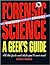 Forensic Science: A Geek's Guide: All the Facts and Stats You'll Ever Need