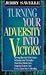 Turning Your Adversity Into Victory