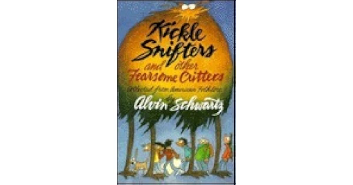 Kickle Snifters and Other Fearsome Critters by Alvin Schwartz