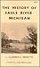 The history of Eagle River, Michigan
