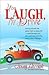 You Laugh, I'll Drive: Giving Yourself the Green Light to Enjoy Life -- Speed Bumps and All -- and Stop Worrying About Your (Mile)age!