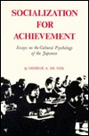 Socialization for Achievement: Essays on the Cultural Psychology of the Japanese (Volume 7) (Center for Japanese Studies, UC Berkeley)