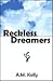 Reckless Dreamers by A.M. Kelly