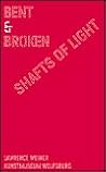 Lawrence Weiner: Bent And Broken Shafts Of Light Lawrence Weiner: Bent And Broken Shafts Of Light