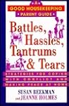 Battles, Hassles, Tantrums & Tears: Strategies for Coping With Conflict and Making Peace at Home (Good Housekeeping Parent Guides) Battles, Hassles, Tantrums & Tears: Strategies for Coping With Conflict and Making Peace at Home (Good Housekeeping Parent Guides)