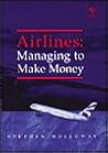 Airlines: Managing to Make Money Airlines: Managing to Make Money